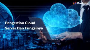 Pengertian Cloud Server dan Fungsinya