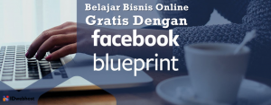 Belajar Bisnis Online Gratis Dengan Facebook Blueprint