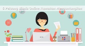 6 Peluang Bisnis Online Rumahan Menguntungkan