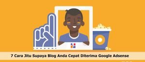 7 Cara Jitu Supaya Cepat Diterima Google Adsense