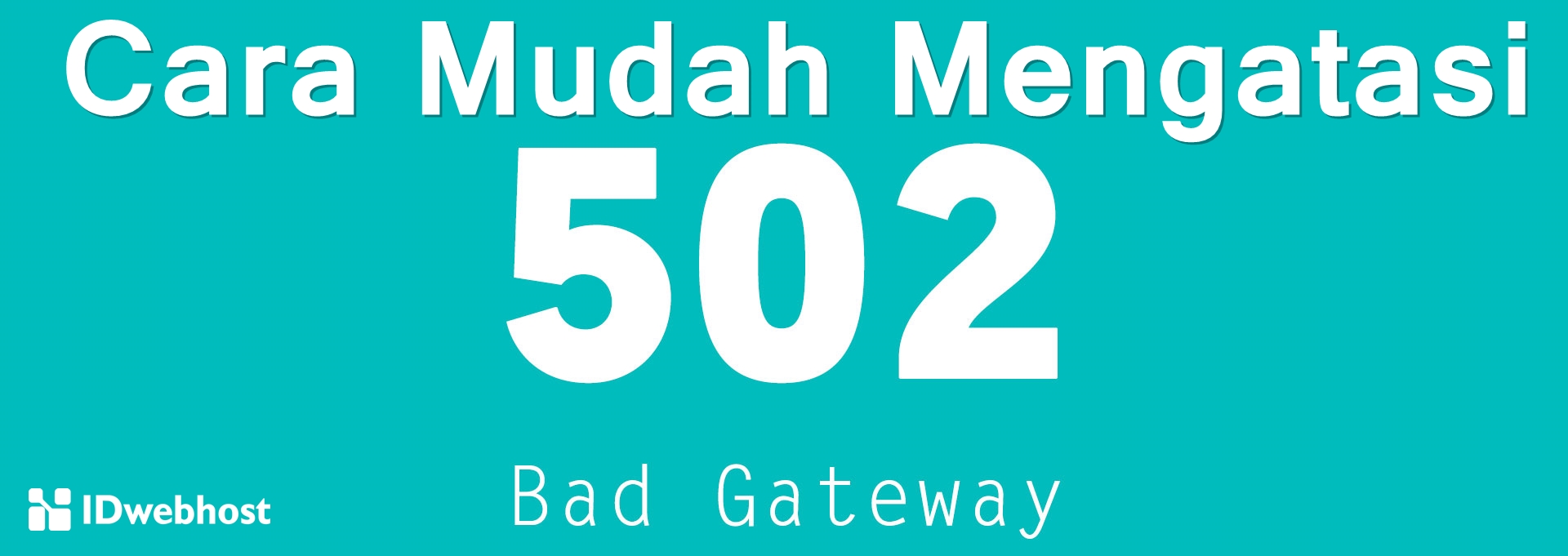 Cara Mengatasi Error 502 Bad Gateway