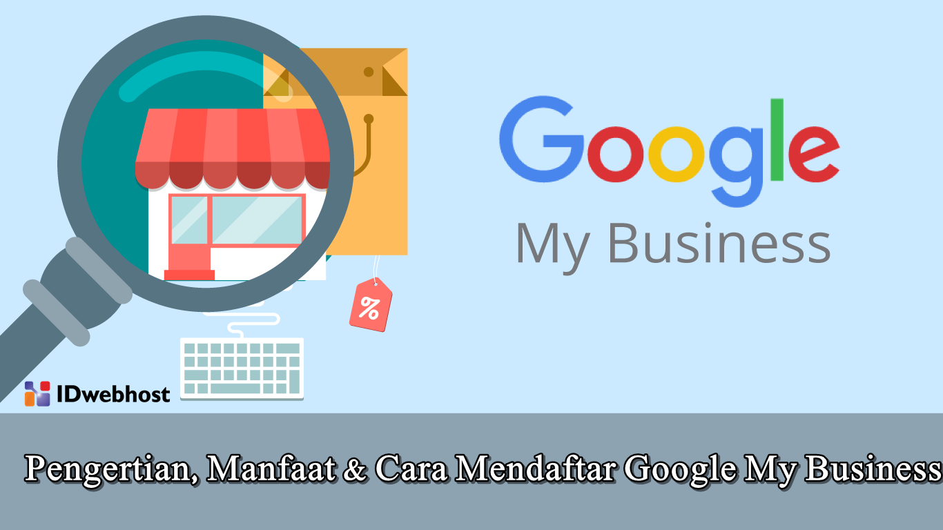 Pengertian, Manfaat Dan Cara Mendaftar Google My Business
