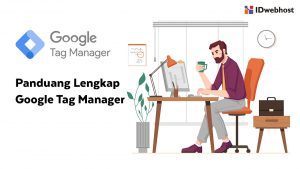 Panduan Lengkap Google Tag Manager yang Cocok Bagi Pebisnis