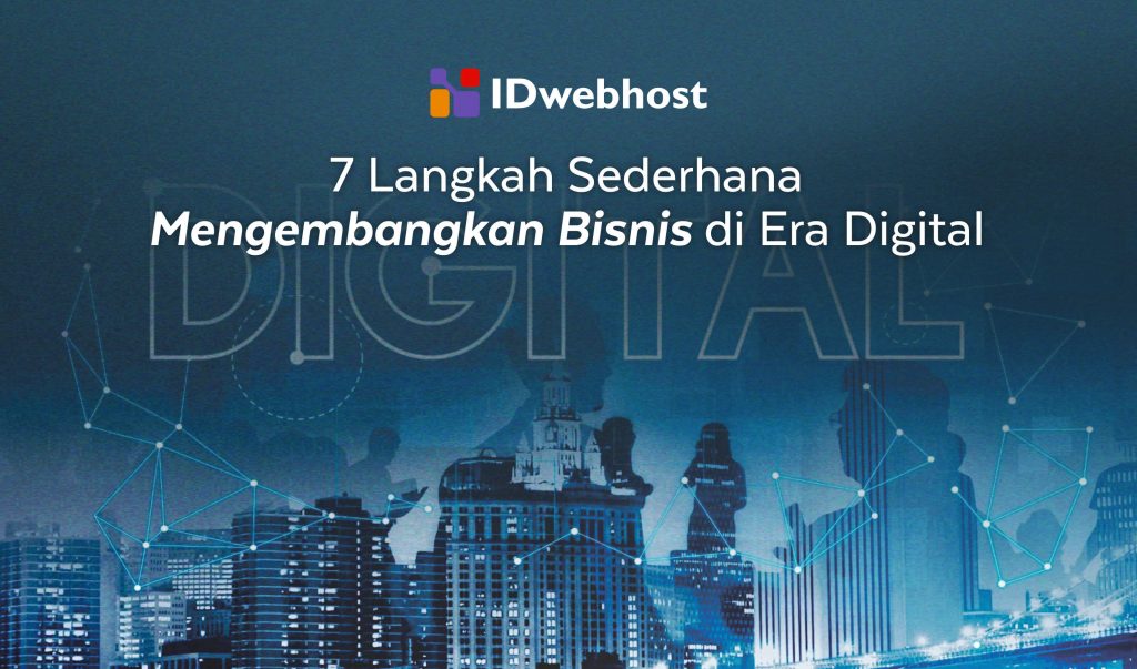 7 Langkah Sederhana Mengembangkan Bisnis Di Era Digital