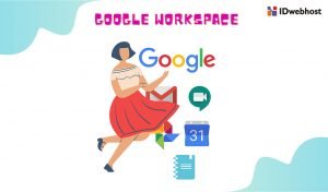 Google Workspace : Pengertian, Fungsi, Penerapan, Dan Keunggulannya!