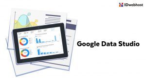 Google Data Studio : Pengertian, Keunggulan dan Cara Pakainya