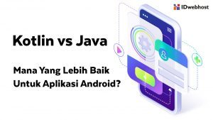 Kotlin vs Java: Mana yang Lebih Baik untuk Aplikasi Android?