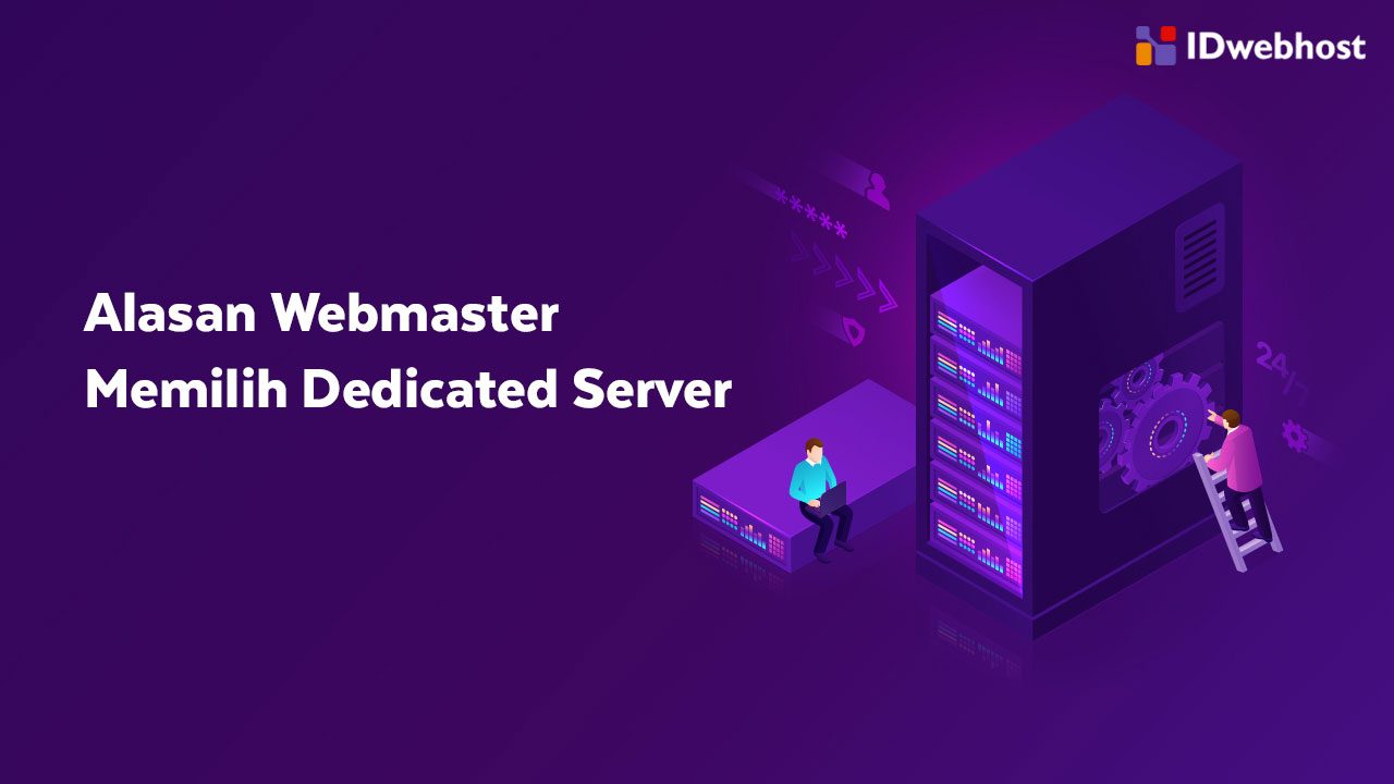 Alasan Webmaster Memilih Dedicated Server untuk Website