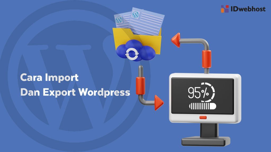 Cara Import dan Export WordPress yang Lengkap dan Mudah