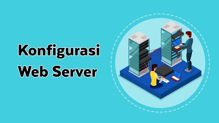 Web Server: Pengertian, Cara Kerja, Fungsi, Jenis, Dan Konfigurasi