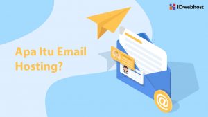 Apa Itu Email Hosting? Pengertian dan Manfaat Layanan Email Hosting