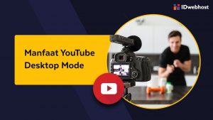 Manfaat YouTube Desktop Mode untuk Membuat Konten YouTube yang Terukur