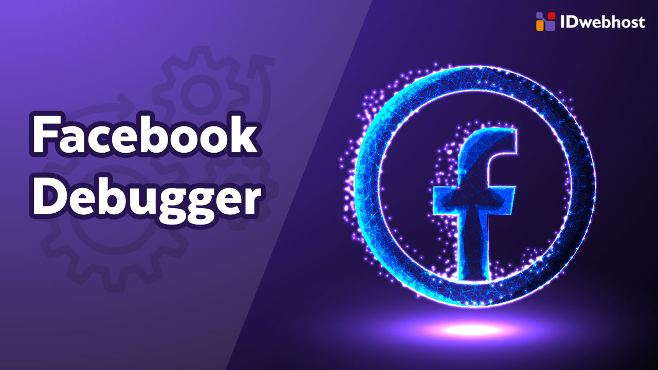 Kenali Cara Facebook Debugger Digunakan dan Fungsinya