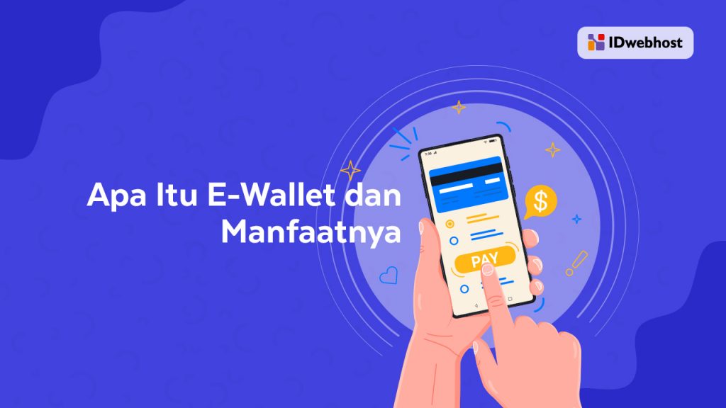 Mengenal Apa Itu E-Wallet Dan Manfaat Penggunaannya