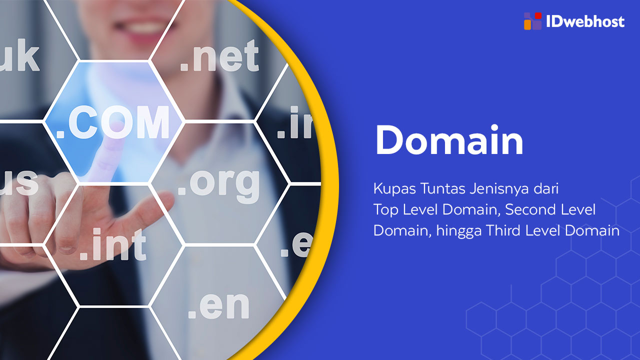 Domain Adalah: Kupas Tuntas Jenisnya dari Top Level Domain, Second Level Domain, hingga Third Level Domain