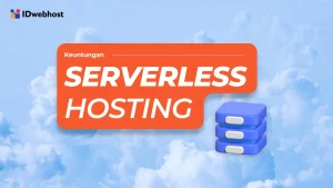 Apa Itu Serverless Hosting? Cara Kerja dan Keuntungannya