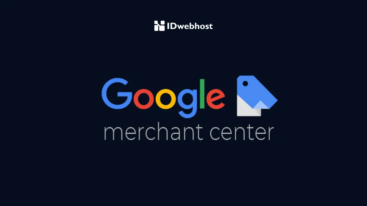 Google Merchant Center: Pengertian, Fitur, dan Tutorial Bikin Akun Ada di Sini!