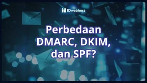 Perbedaan DMARC, DKIM, dan SPF