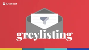 Email Greylisting Adalah: Cara Kerja, Elemen & Implementasi