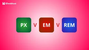 PX vs EM vs REM pada CSS: Mana yang Lebih Fleksibel?