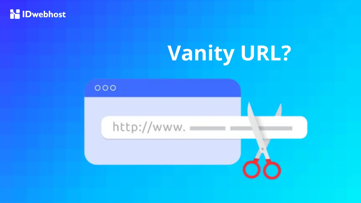 Apa Itu Vanity URL: Fungsi, Cara Membuat dan Tips Penggunaan