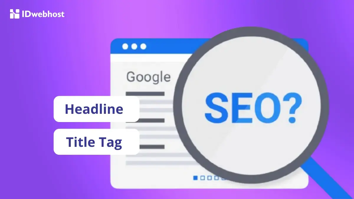 Semua Penting Buat SEO, Ini Bedanya Headline dan Title Tag!