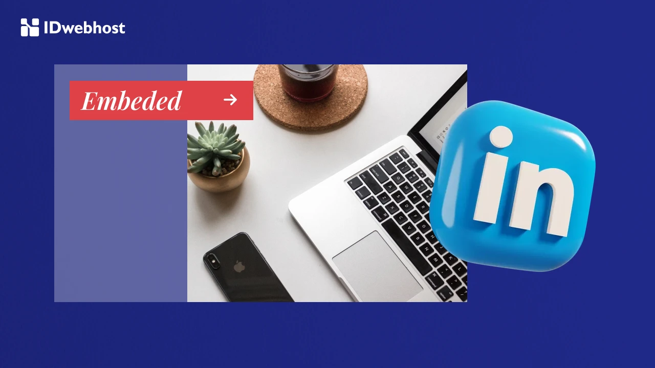 Cara Embed LinkedIn ke Website Bisnis, Apa Sih Manfaatnya?