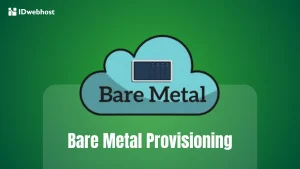 Apa Itu Bare Metal Provisioning dan Bagaimana Cara Kerjanya?