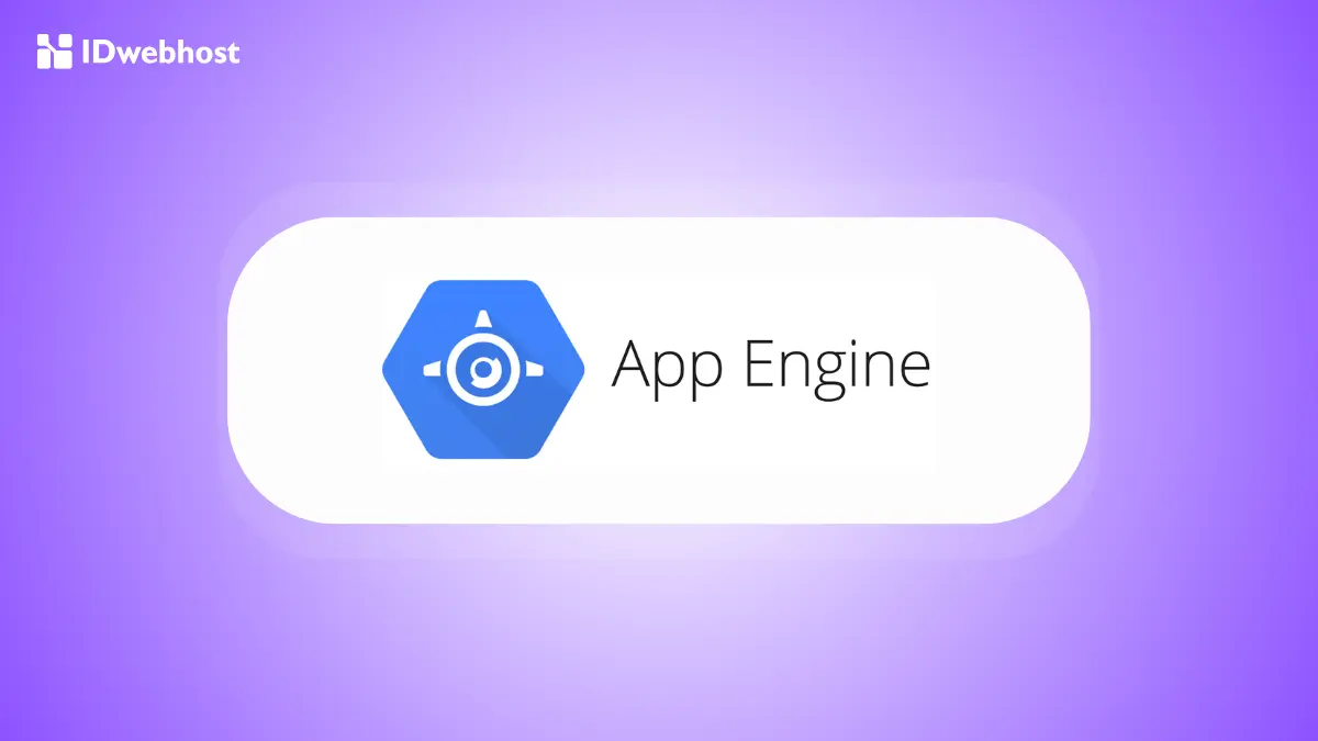 Google App Engine (GAE): Fitur, Kelebihan, dan Kekurangan