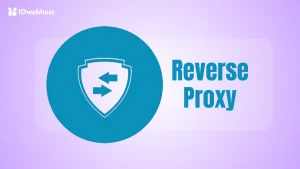 Apa Itu Reverse Proxy: Definisi, Cara Kerja dan Manfaatnya