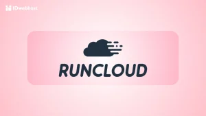 Apa Itu RunCloud? Definisi, Fitur, dan Kelebihannya