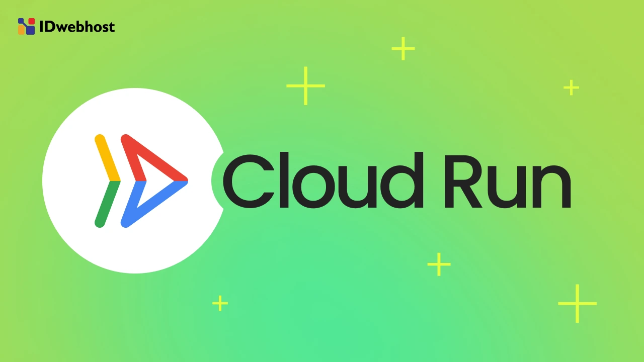 Cloud Run adalah: Fungsi, Cara Kerja, hingga Kelebihan