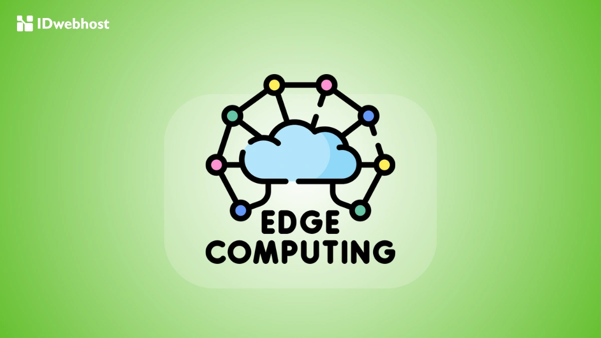 Mengenal Edge Computing: Definisi, Manfaat & Kapan Digunakan