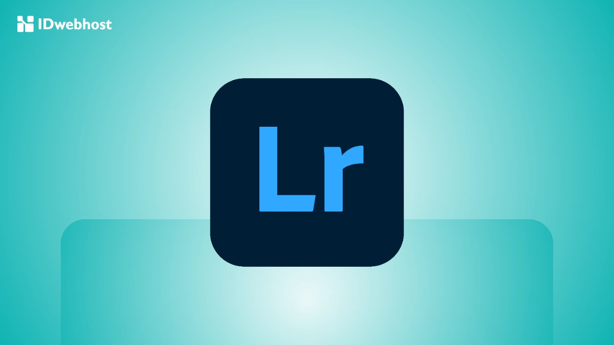 Adobe Lightroom: Fungsi, Fitur, dan Cara Menggunakan