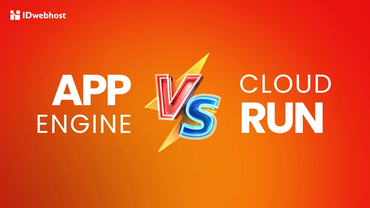 App Engine vs Cloud Run, Mana yang Terbaik Untukmu?