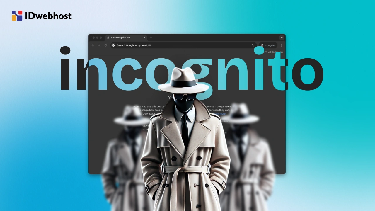 Incognito Mode: Fungsi, Cara Kerja, dan Apakah Aman?