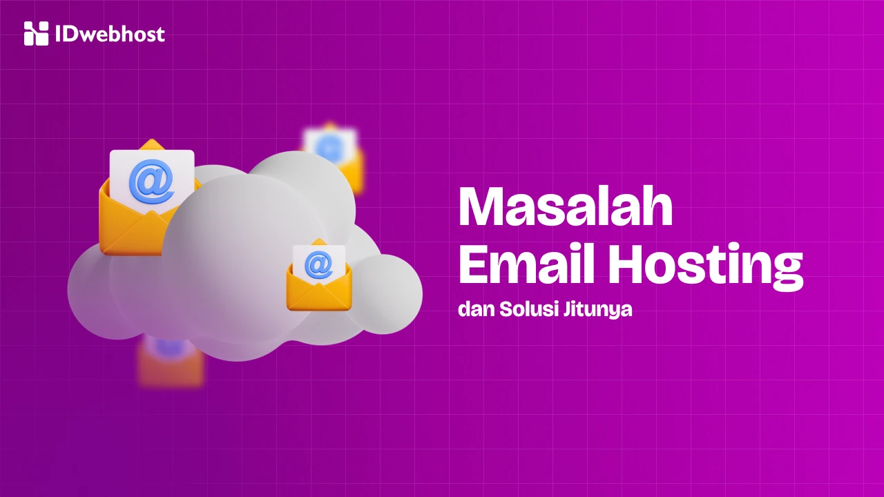 Masalah Email Hosting yang Kerap Terjadi dan Solusi Jitunya!