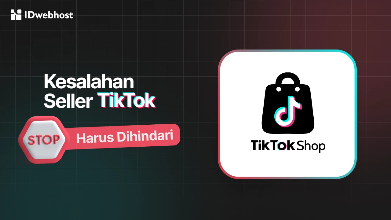 5 Kesalahan Seller TikTok yang Wajib Kamu Hindari, Apa Saja?
