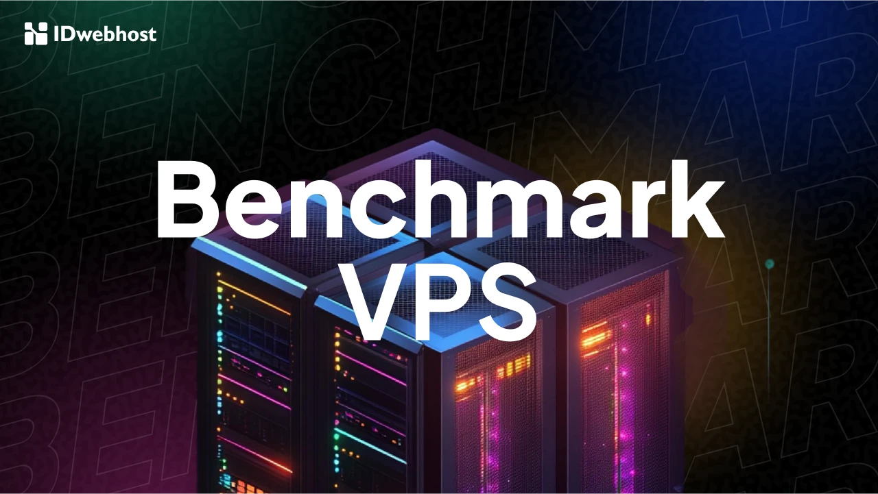 Benchmark VPS: Panduan Tes Kecepatan dan Kinerja Server