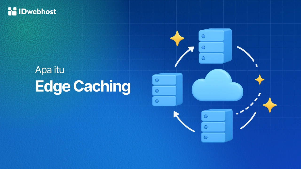 Apa Itu Edge Caching? Cara Kerja, Manfaat & Contohnya